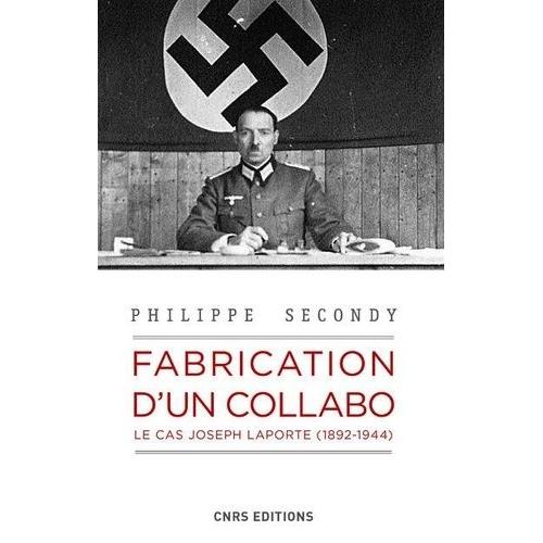 Fabrication D'un Collabo - Le Cas Joseph Laporte, 1892-1944