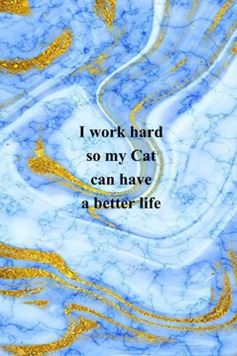 I Work Hard So My Cat Can Have A Better Life: Funny Coworker Notebooks - Employees - Team (Funny Office Journal)- 6x9 Inches, 120 Lined Pages.