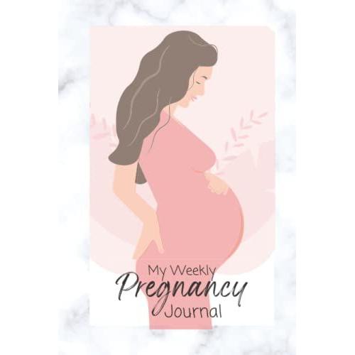 My Weekly Pregnancy Journal: Writing Pages Plus Facts And Baby Size For Week, Photo Spaces And Pages For Lists Etc 6x9 Inches