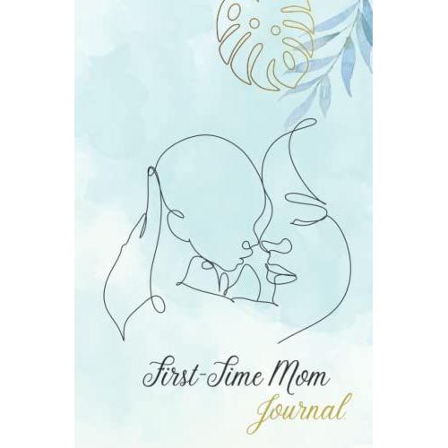 First Time Mom Journal: Beautiful Daily Self-Care Journal For First Time Moms