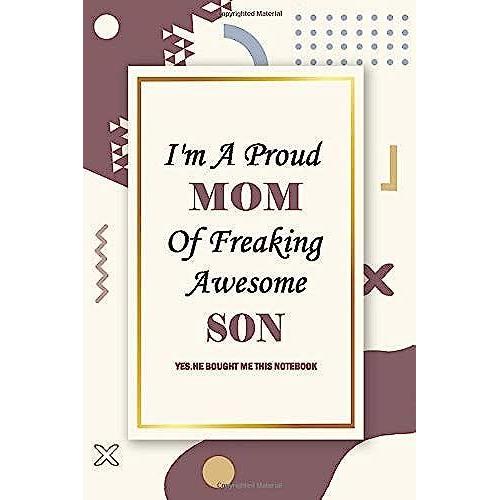 I Am A Proud Mom Of Freaking Awesome Son: Lined Notebook / Blank Journal Gift 110 Page 6x9 Inches Soft Cover Matte Finish, Funny Appreciation Humor Journaling Notebook Gag Gifts For Your Son, Mom.
