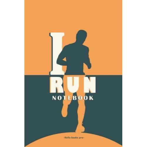 I Run Notebook: Simple Log Book For Runners , Notation Journal Everyday For Sportives