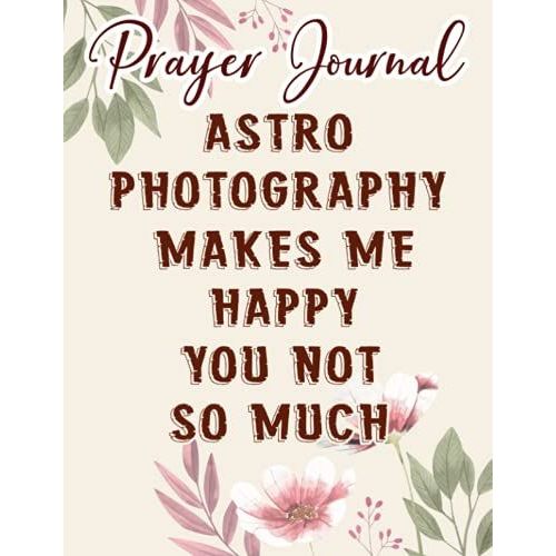 Astro Photography Prayer Journal: Biblical Gifts,, Prayerful Journal, Faith Based Gifts, Dayspring Planner 2021, Christian Accessories
