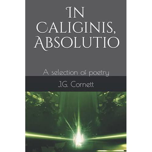 In Caliginis, Absolutio: A Selection Of Poetry