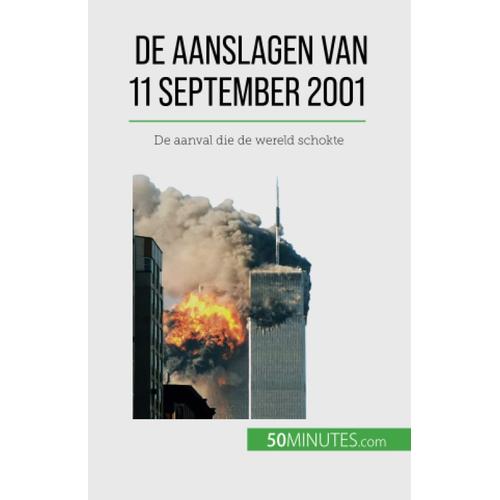 De Aanslagen Van 11 September 2001: De Aanval Die De Wereld Schokte