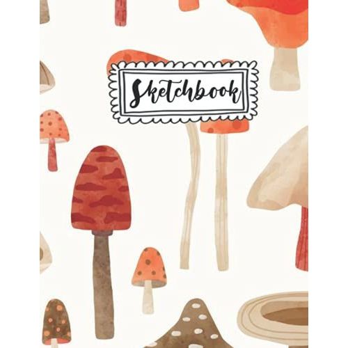 Sketchbook: Cute Mushroomsketching Journal / Blank Drawing Large 120 +Pages Sketch Book For Boys