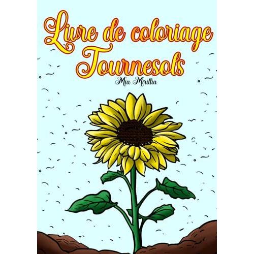 Livre De Coloriage Tournesols: Un Livre De Coloriage Plein De Fleurs Pour L'ete