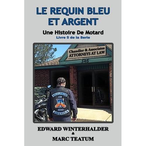 Le Requin Bleu Et Argent: Une Histoire De Motard (Livre 5 De La Serie)