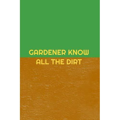 Gardening Journal: Gardener Know All The Dirt (80 Pages): Your Garden Tracker, Planner, Organizer And Journal!