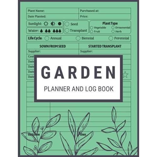 Garden Planner And Log Book: Monthly Gardening Organizer Notebook For Avid Gardeners, Flowers, Vegetable Growing, Plants Profiles And Layout Design