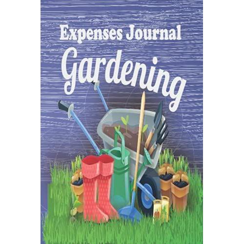 Gardening Expenses Journal: Garden Journal, Planner And Log Book