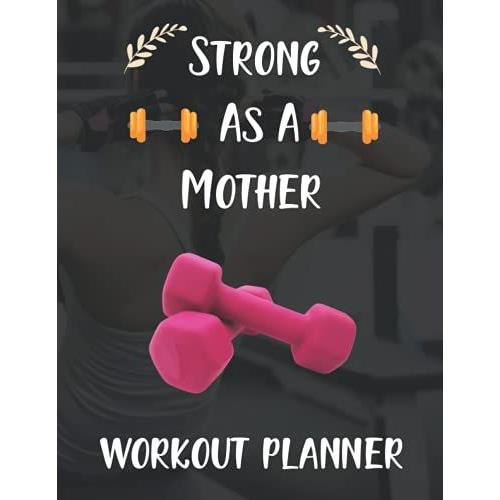 Strong As A Mother. Workout Planner: Self Confidence Workout And Weight Loss Planner And Fitness Log Book For Men And Women.