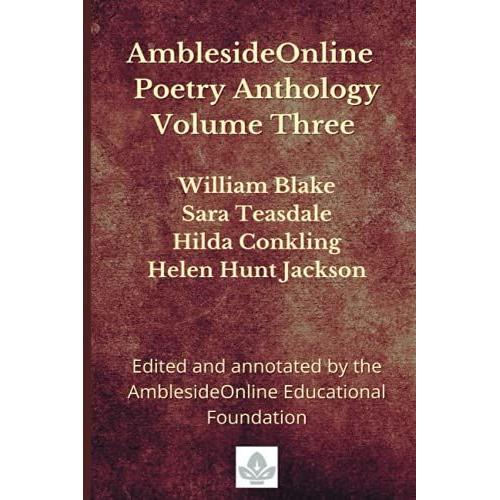 Amblesideonline Poetry Anthology Volume Three: William Blake, Sara Teasdale, Hilda Conkling, Helen Hunt Jackson