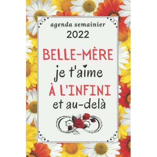 Belle-Mére Je T'aime À L'infini Et Au-Delà - Agenda Semainier 2022 -: Cadeau Belle-Mére | Calendrier Planificateur Organisateur Hebdomadaire 2022 | 2 Pages = 1 Semaine | Cadeaux Belle-Mére