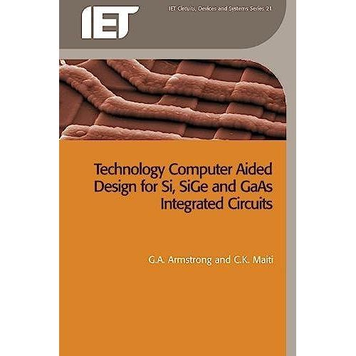 Technology Computer Aided Design For Si, Sige And Gaas Integrated Circuits (Materials, Circuits And Devices)