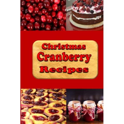 Christmas Cranberry Recipes: Cooking With Cranberries For The Holidays