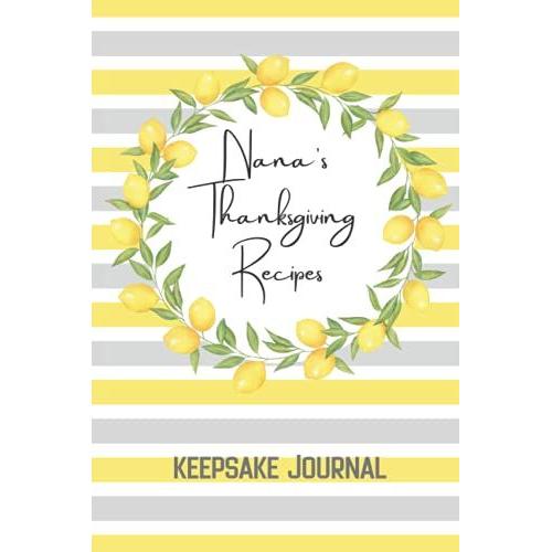 Lemon Stripe Nana's Thanksgiving Recipes Keepsake Journal: Blank Logbook To Write Your Own Recipes 6x9