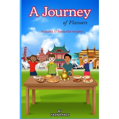 A Journey Of Flavours - Includes 17 Flavourful Recipes!: A Children's Book That Includes The First Book "A Journey Of Tastes" And Is About Travelling ... Diverse Foods (Unearth Your 5 Senses!)