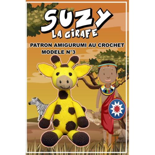 Livre Patron Amigurumi Au Crochet Français: Suzy La Girafe Modèle N°3