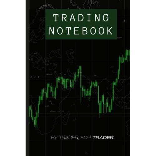 Trading Notebook | Hard Glossy Cover: Plan Your Trades And Execute Them | For Trading Stocks, Forex, Crypto Currencies And A Lot More | 120 Pages | 6x9 Large