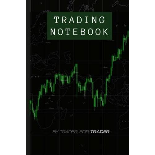 Trading Notebook: Plan Your Trades And Execute Them | For Trading Stocks, Forex, Crypto Currencies And A Lot More | 120 Pages | 6x9 Large