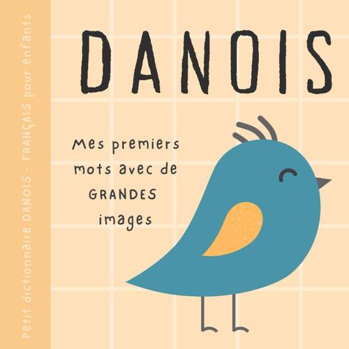 Petit Dictionnaire Danois Français Pour Enfants, Premiers Mots Avec De Grandes Images: Livre Bébé Pour Apprendre Le Danois Avec Un Vocabulaire Bilingue De Base Pour Débutants, Danske Børnebøger