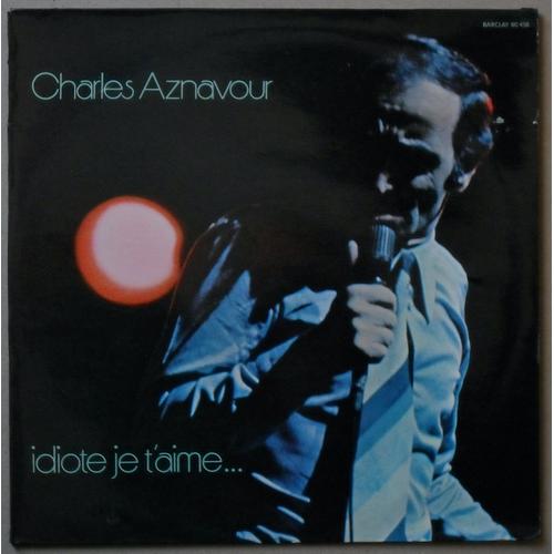 33 Tours Charles Aznavour " Idiote Je T'aime... "