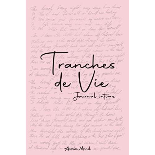 Tranches De Vie Journal Intime: Carnet Secret Femme Ou Adolescente À Remplir Avec 100 Pages Numérotées + Sommaire (Les Carnets D'aurélie)