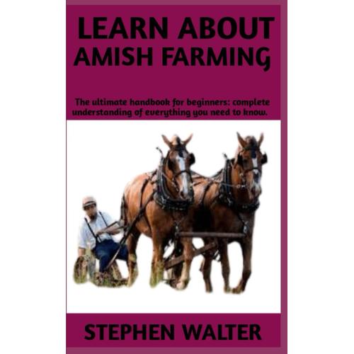 Learn About Amish Farming: Ultimate Step By Step Guide On The History Of Amish Farming,Learn To Grow A Garden In The Amish Way