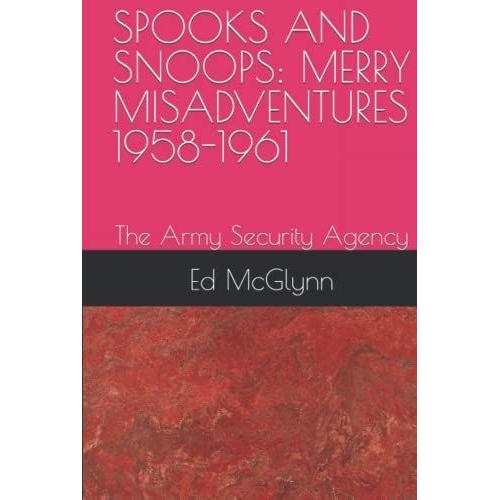 Spooks And Snoops: Merry Misadventures 1958-1961: The Army Security Agency