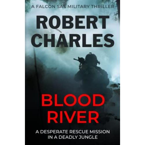 Blood River: A Desperate Rescue Mission In A Deadly Jungle...