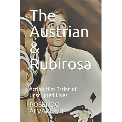 The Austrian & Rubirosa: Action Film Script Of Unscripted Lives