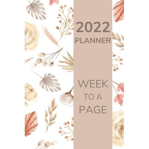 Boho Floral 2022 Planner Week To A Page: 6 X 9 Inch, 128 Pages