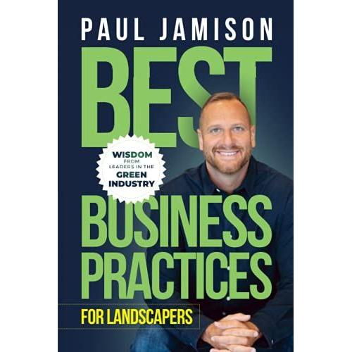 Best Business Practices For Landscapers: Wisdom From Leaders In The Green Industry