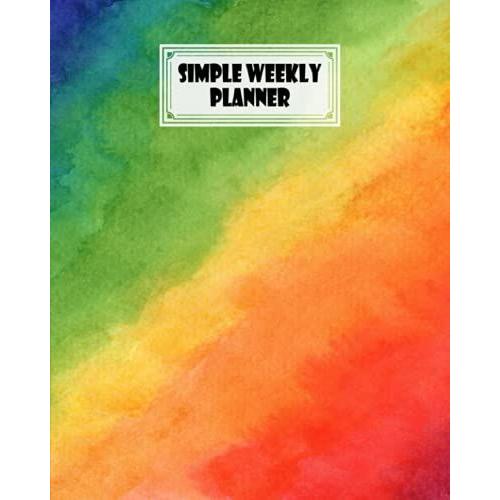 Simple Weekly Planner: Rainbow Watercolor Simple Weekly Planner, Weekly Vibrant Calendar, Organizer, Scheduler, Productivity Tracker, Priority Task, ... 120 Pages, Size 8" X 10" By Marta Heinze