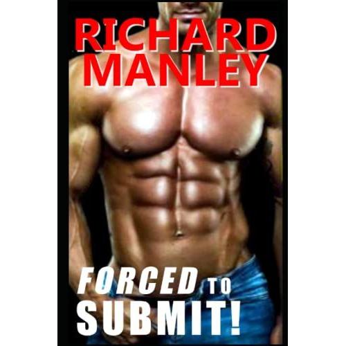 Forced To Submit: Explicit M/M Hardcore Dirty, Taboo, First Time, Shared, Forced, Ganged & Used, Alpha, Younger/Older, Old Man, Age Gap, Light S&m, Uniform, Caged, Group, Romance, Happily Ever After