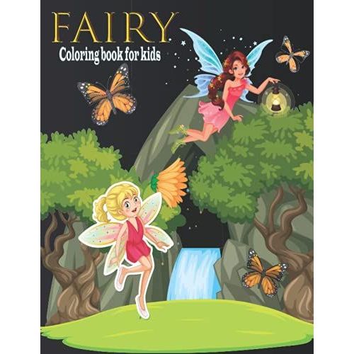 Fairy Coloring Book For Kids: The Fascinating, Beautiful And Magical World Of Fairies Coloring Books For Kids.
