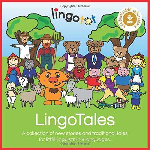 Lingotales: A Collection Of New Stories And Traditional Tales For Little Linguists In 8 Languages: English, French, Spanish, German, Italian, Welsh, Mandarin And Arabic.