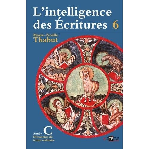 L'intelligence Des Ecritures - Tome 6, Année C, Temps Ordinaire