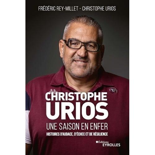 Christophe Urios, Une Saison En Enfer - Histoires D'audace, D'échec Et De Résilience