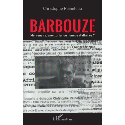 Barbouze - Mercenaire, Aventurier Ou Homme D'affaires ?