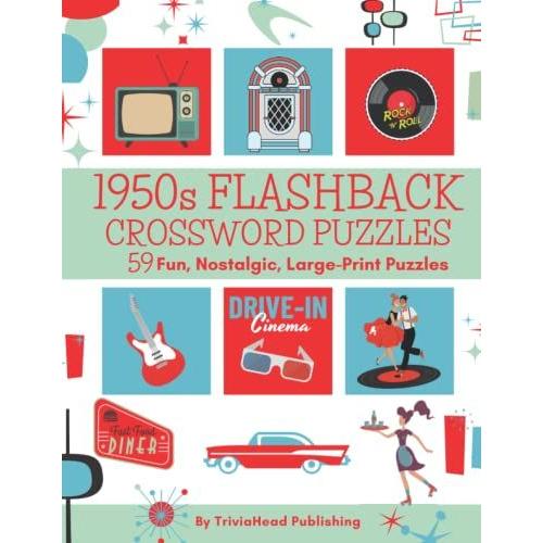 1950s Flashback Crossword Puzzles 59 Fun, Nostalgic, Large-Print Puzzles: Over 1400 Clues Waiting To Be Solved! Full Of Trivia From That Fab Era! Pop ... Music, Movies, Books, Food, Sports, & More!