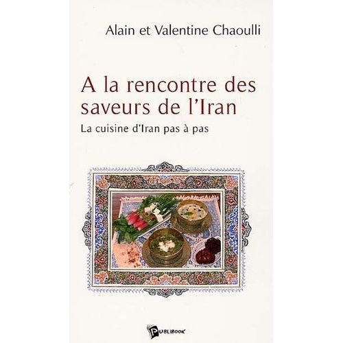 A La Rencontre Des Saveurs De L'iran - La Cuisine D'iran Pas À Pas