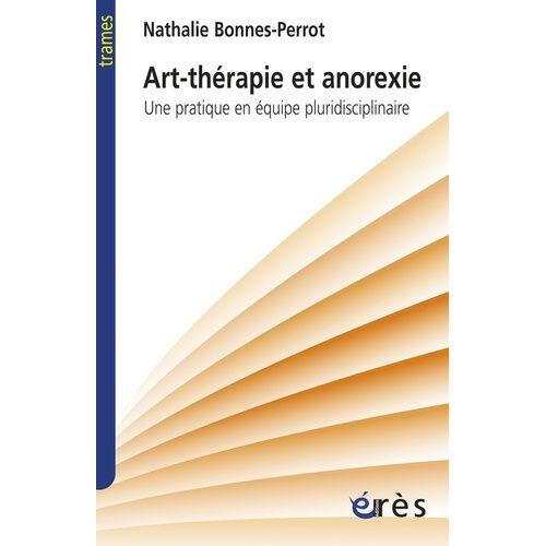 Art-Thérapie Et Anorexie - Une Pratique En Équipe Pluridisciplinaire