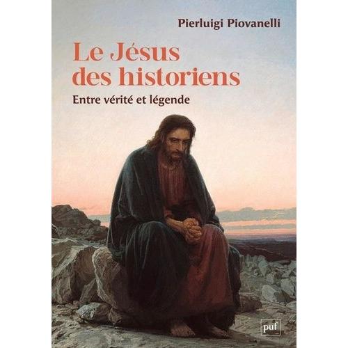 Le Jésus Des Historiens - Entre Vérité Et Légende