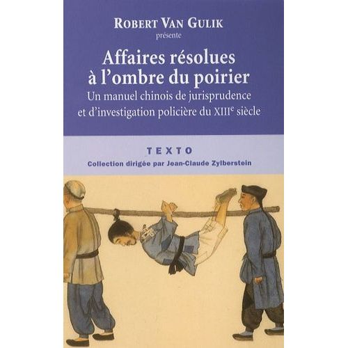 Affaires Résolues À L'ombre Du Poirier - Un Manuel Chinois De Jurisprudence Et D'investigation Policière Du Xiiie Siècle