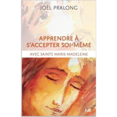 Apprendre À S'accepter Soi-Même - Avec Sainte Marie-Madeleine