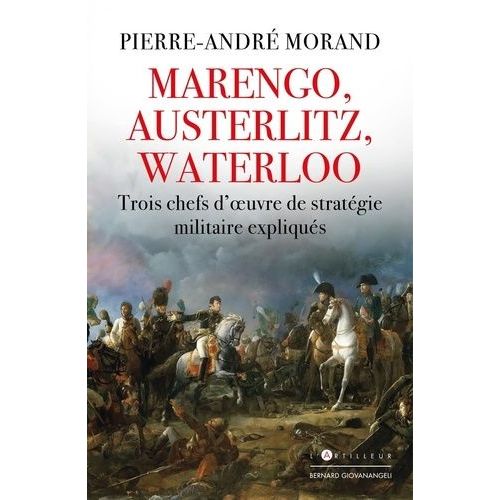 Marengo, Austerlitz, Waterloo - Trois Batailles Légendaires