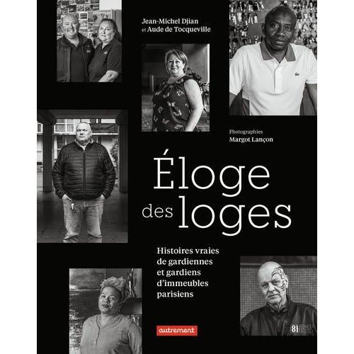 Eloge Des Loges - Histoires Vraies De Gardiennes Et Gardiens D'immeubles Parisiens