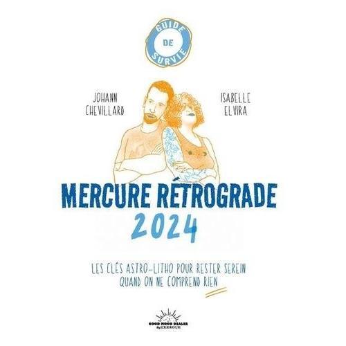 Guide De Survie Mercure Rétrograde 2024 - Les Clés Astro-Litho Pour Rester Serein.E Quand Tout Déraille Et Qu'on N'y Comprend Rien !